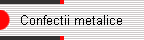 Confectii metalice